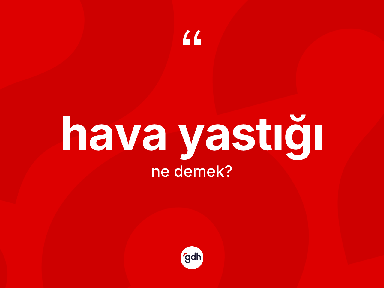 Hava yastığı kelimesinin sözlükteki tanımı nedir? Hava yastığının kısaca tanımı nedir?