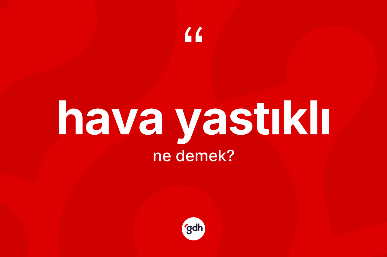 Hava yastıklı kelimesi nedir? Hava yastıklı kelimesinin kaç farklı anlamı var?