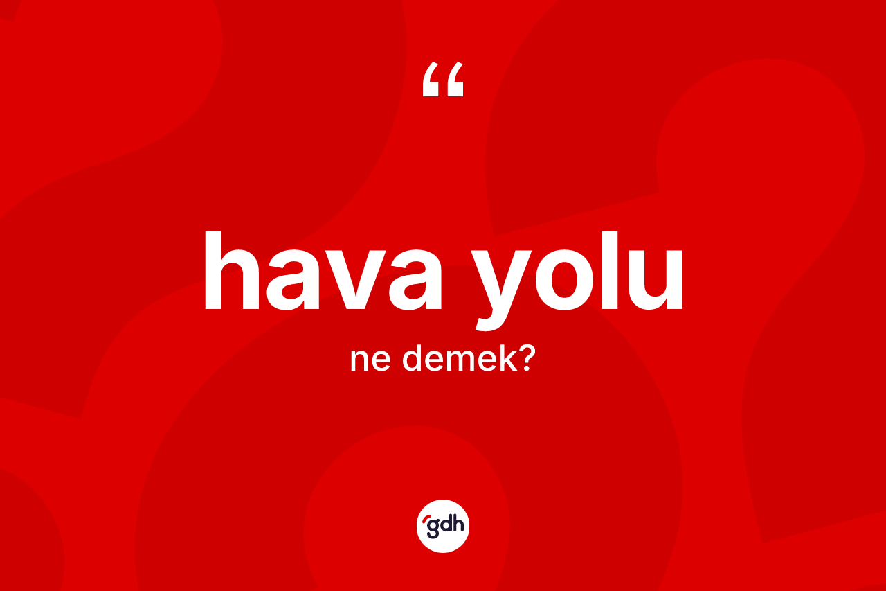Hava yolu ne anlama gelir? Hava yolunun kısaca tanımı nedir?