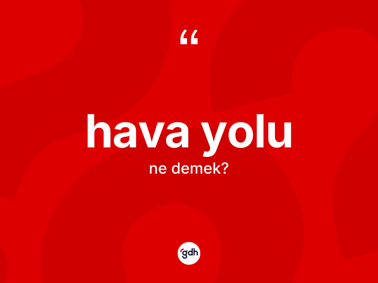 Hava yolu ne anlama gelir? Hava yolunun kısaca tanımı nedir?