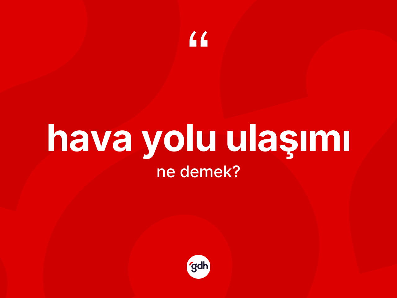 Hava yolu ulaşımı kelimesinin sözlükteki tanımı nedir? Hava yolu ulaşımının TDK'ya göre anlamı nedir?