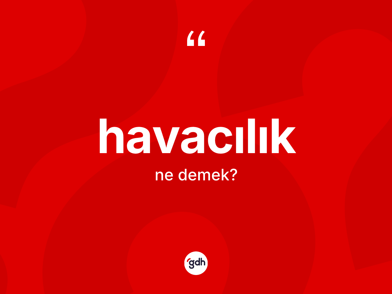 Havacılık kelimesi ne demek? Havacılığın TDK'ya göre anlamı nedir?