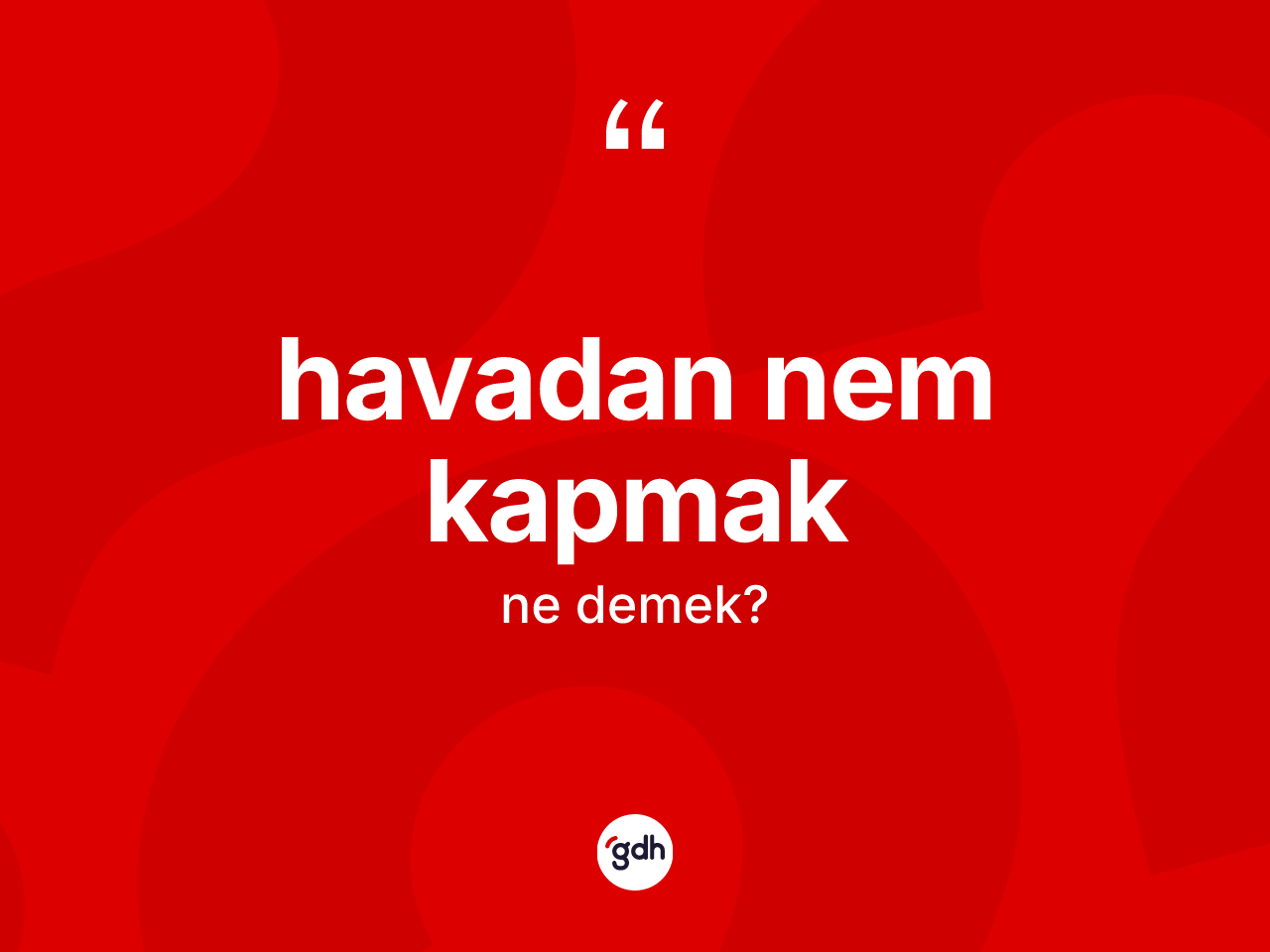 Havadan nem kapmak sözü ne demektir? Havadan nem kapmak ifadesinin TDK'ya göre anlamı nedir?