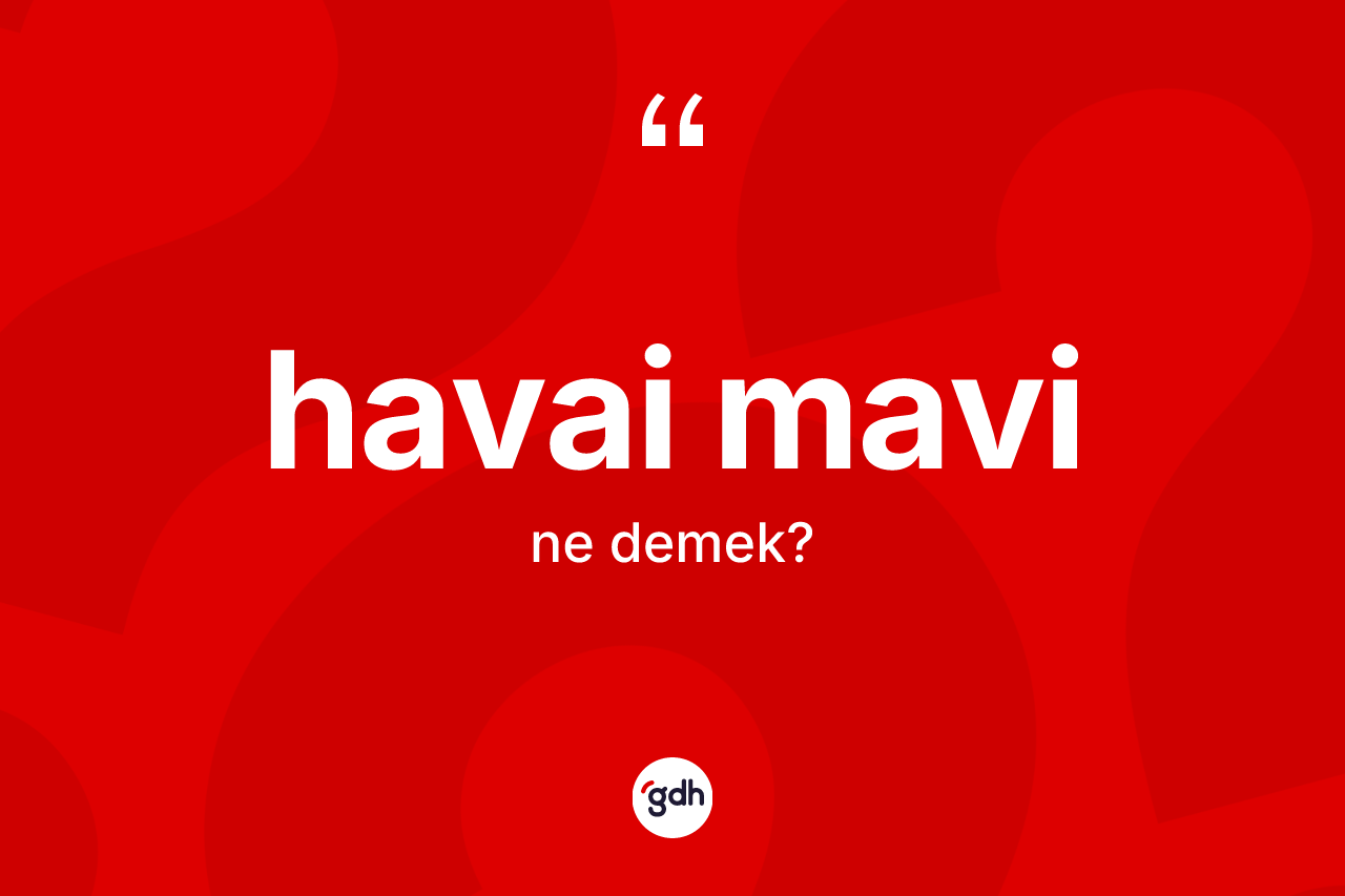 Havai mavi kelimesinin anlamı nedir? Havai mavinin kısaca tanımı nedir?