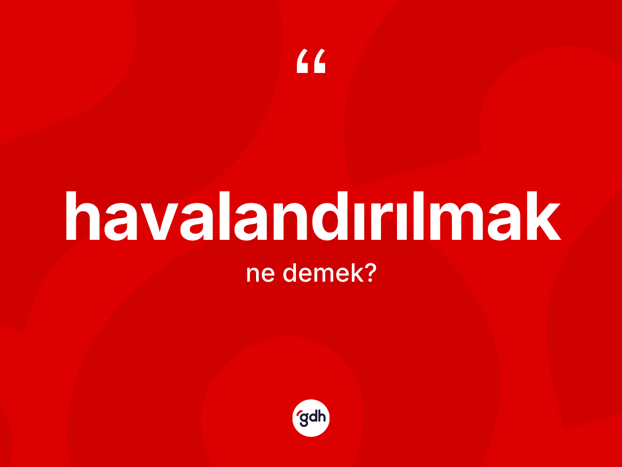 Havalandırılmak kelimesinin sözlükteki tanımı nedir? Havalandırılmak kelimesinin TDK'ya göre açıklaması nedir?