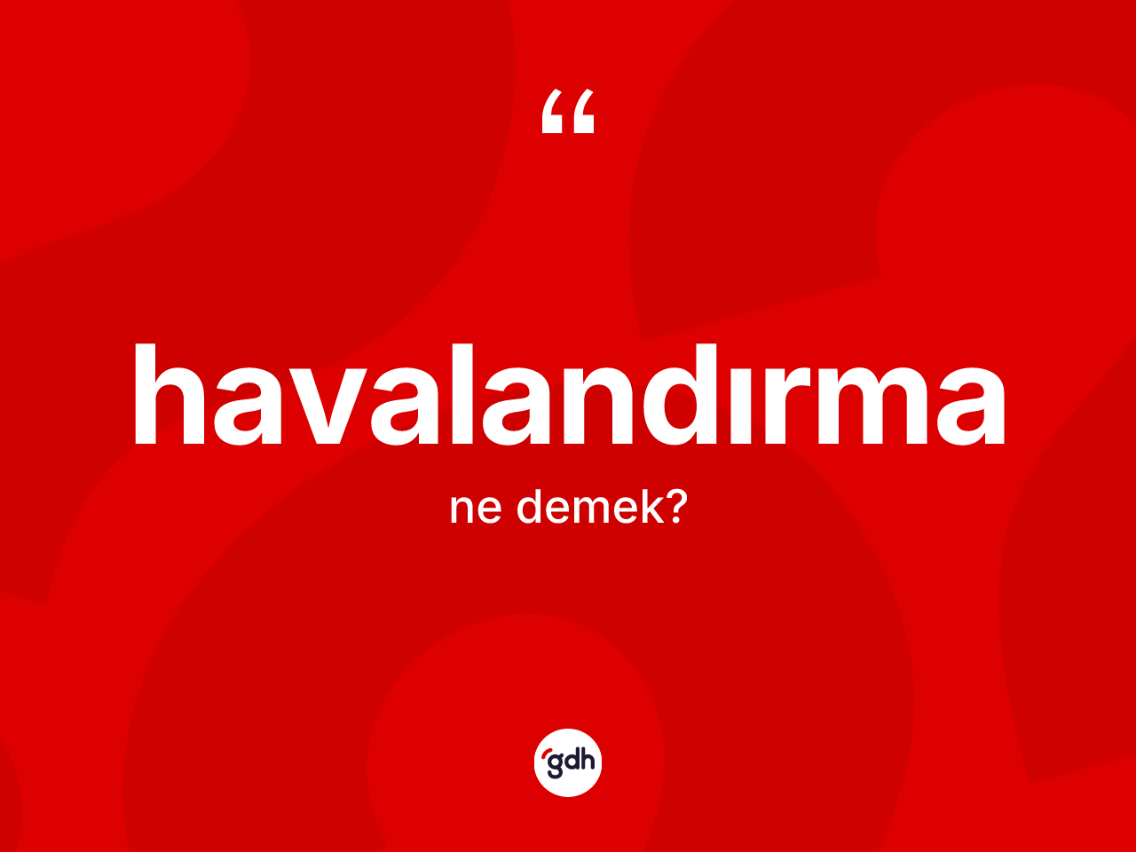 Havalandırma nedir? Havalandırma kelimesinin TDK'ya göre açıklaması nedir?