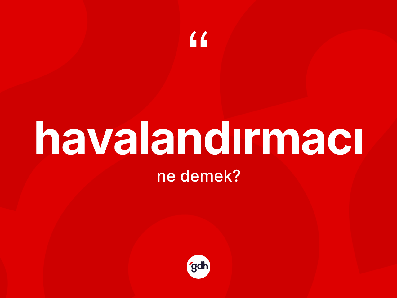 Havalandırmacı ne demek? Havalandırmacı kelimesinin TDK'ya göre açıklaması nedir?