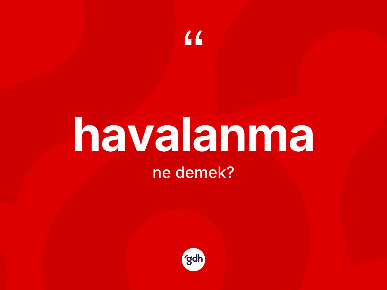 Havalanma kelimesinin anlamı nedir? Havalanmanın sözlükteki anlamı nedir?
