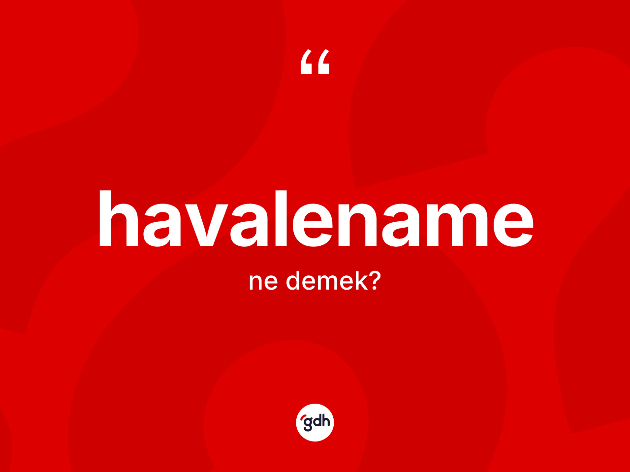 Havalename kelimesi ne anlama gelir? Havalename kelimesinin TDK'ya göre açıklaması nedir?
