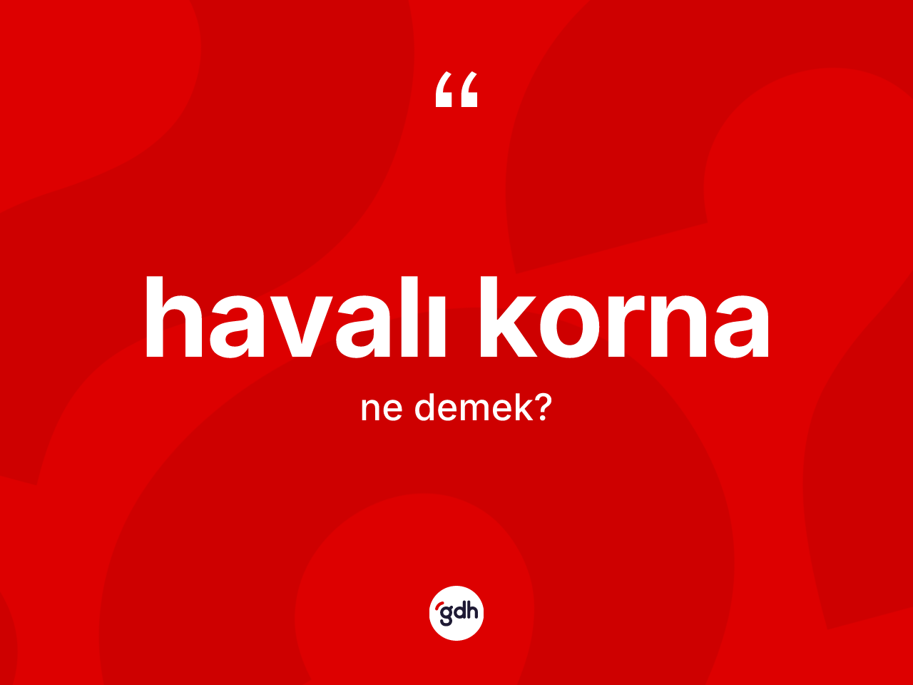 Havalı korna kelimesi ne anlama gelir? Havalı korna kelimesinin TDK'ya göre açıklaması nedir?