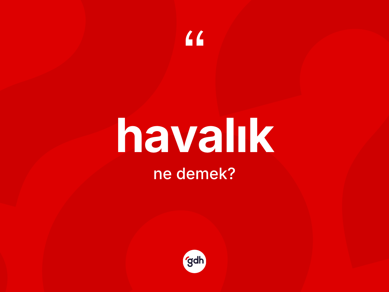 Havalık kelimesinin anlamı nedir? Havalık kelimesinin TDK anlamı nedir?