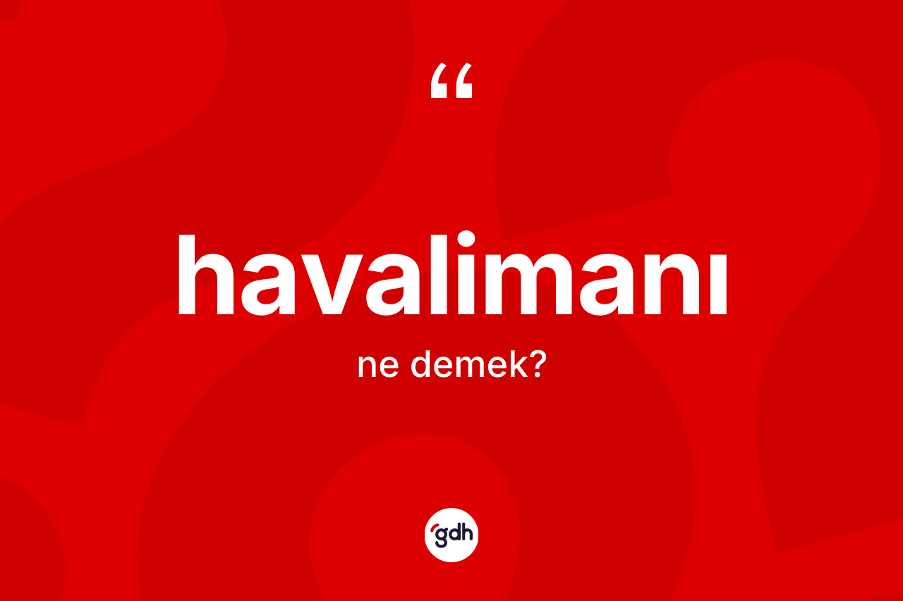 Havalimanı kelimesinin sözlükteki tanımı nedir?