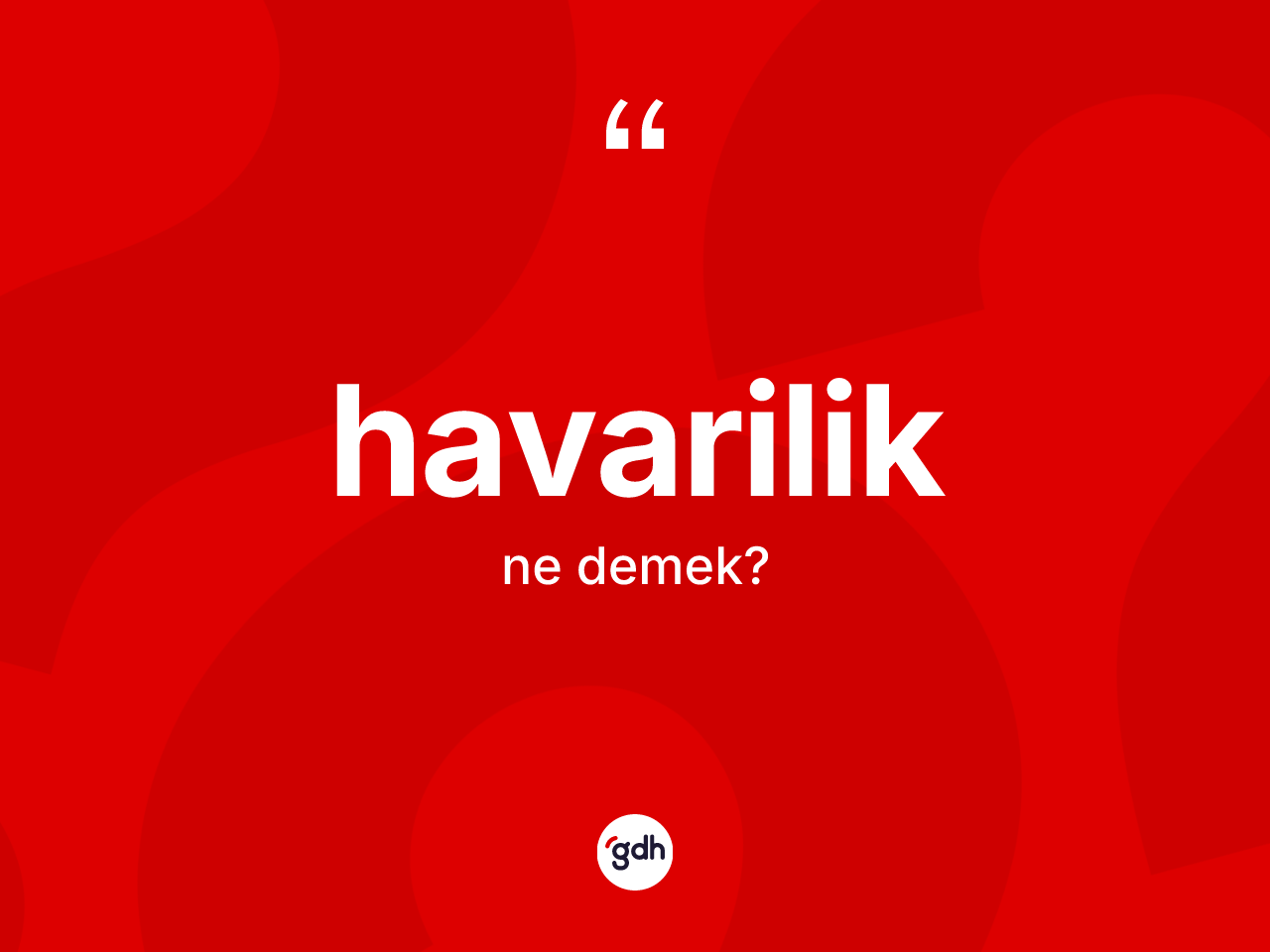 Havarilik kelimesi ne anlama gelir? Havariliğin TDK'ya göre anlamı nedir?
