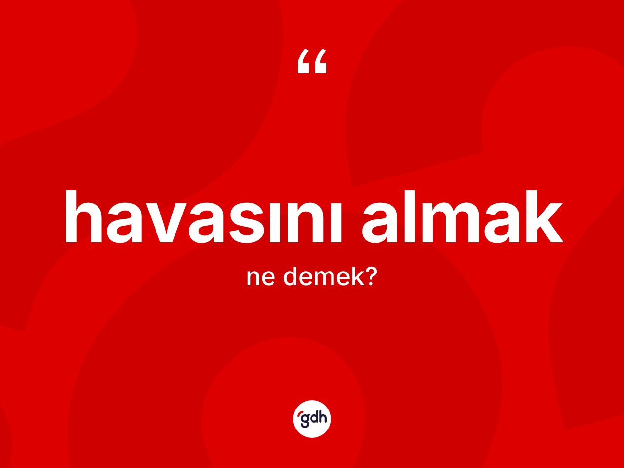 Havasını almak ifadesinin kısaca tanımı nedir? Havasını almak ifadesinin TDK'ya göre anlamı nedir?