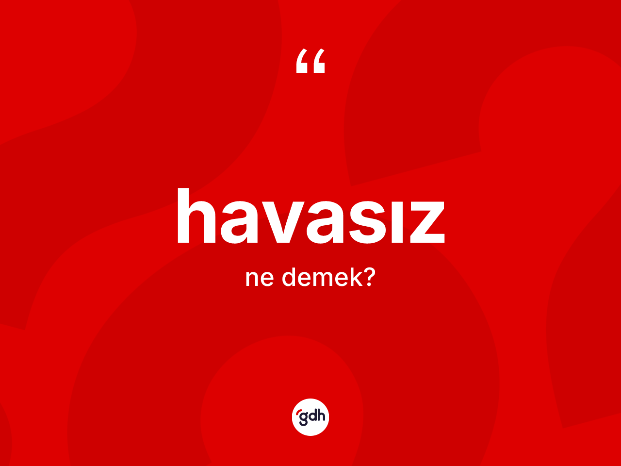 Havasız kelimesi ne anlama gelir? Havasız kelimesinin kaç farklı anlamı var?