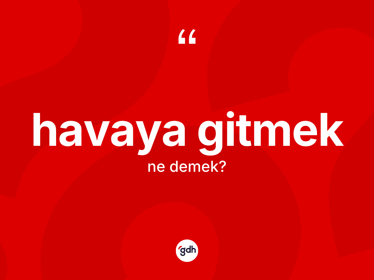 Havaya gitmek ifadesinin kısaca anlamı nedir? Havaya gitmek ifadesi hangi durumlarda kullanılır