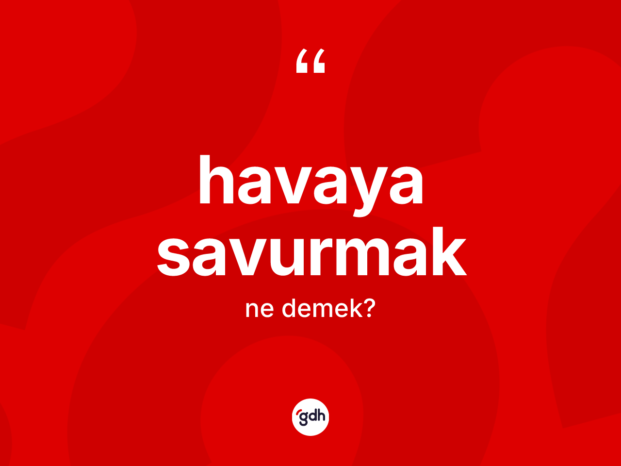 Havaya savurmak ifadesi nedir? Havaya savurmak sözü nerede kullanılır?