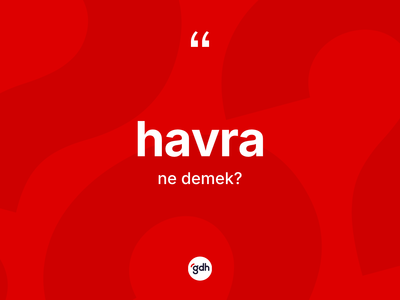 Havra kelimesinin anlamı nedir? Havranın kısaca tanımı nedir?