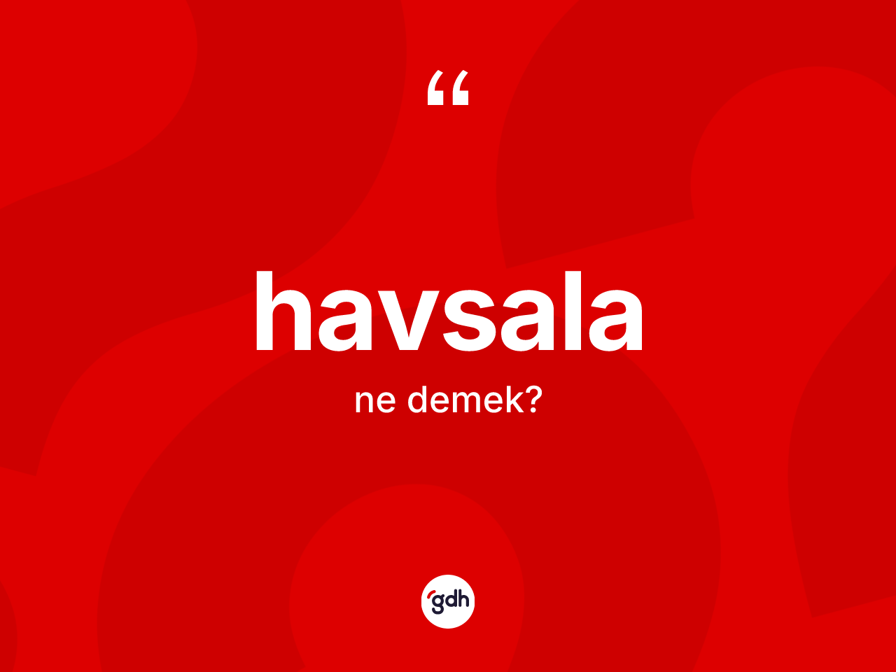 Havsala kelimesinin sözlükteki tanımı nedir? Havsalanın TDK'ya göre anlamı nedir?