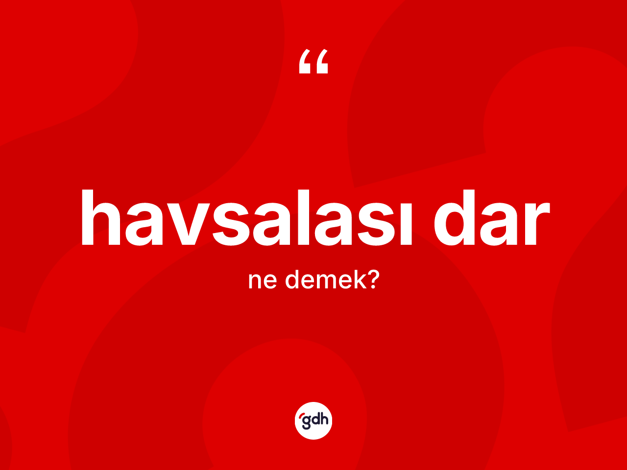 Havsalası dar ne anlama gelir? Havsalası darın TDK'ya göre anlamı nedir?