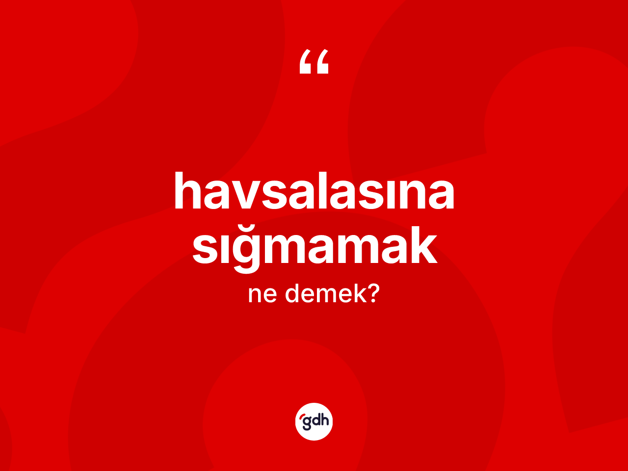 Havsalasına sığmamak sözü nedir? Havsalasına sığmamak ifadesi nerede kullanılır?
