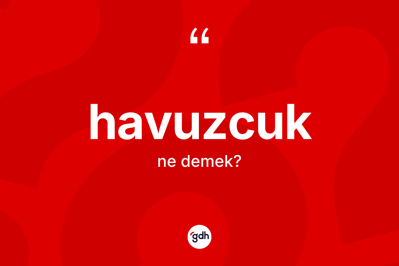 Havuzcuk kelimesinin anlamı nedir? Havuzcuğun kısaca tanımı nedir?