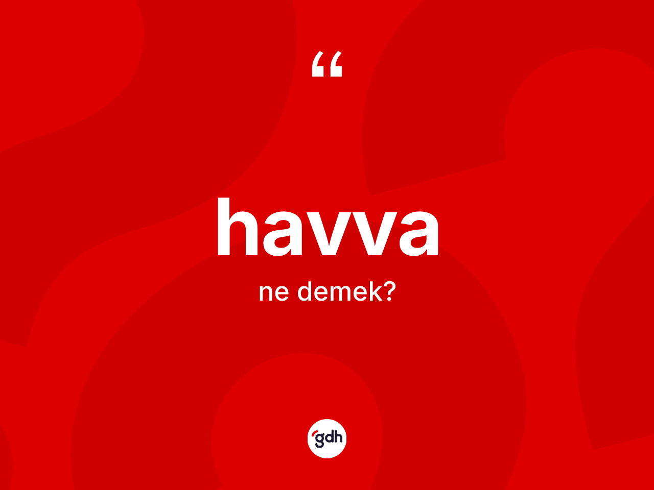 Havva kelimesinin anlamı nedir? Havva kelimesinin kaç farklı anlamı var?