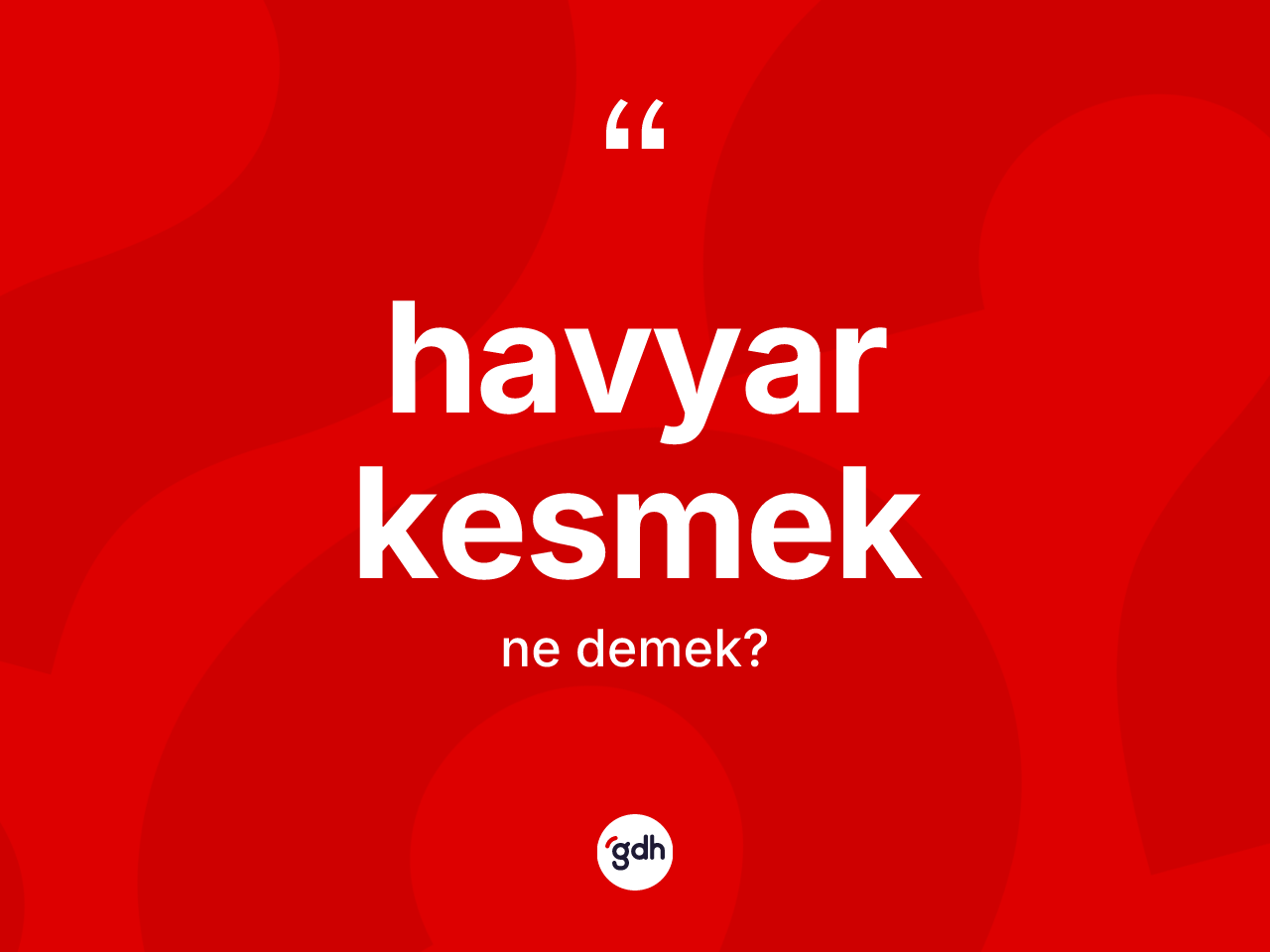 Havyar kesmek ifadesinin anlamı nedir? Havyar kesmek ifadesinin kaç farklı anlamı var?