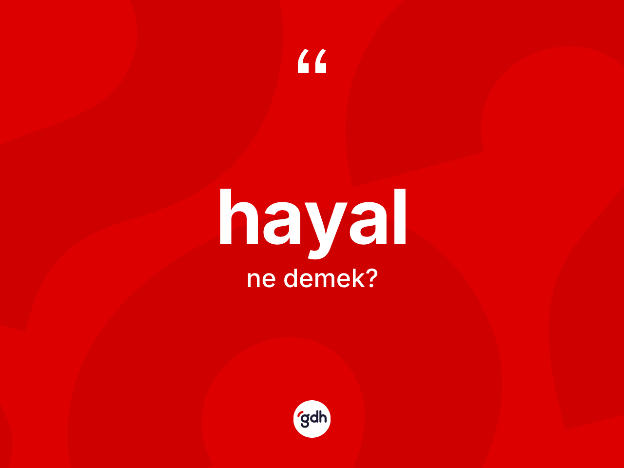 Hayal kelimesinin anlamı nedir? Hayal kelimesinin TDK anlamı nedir?