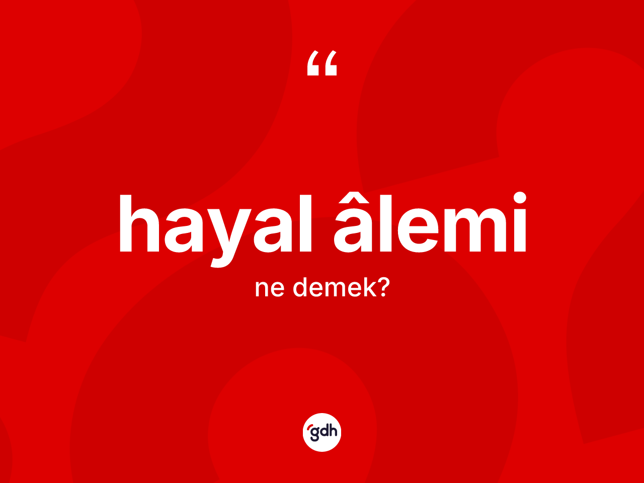 Hayal âlemi kelimesinin sözlükteki tanımı nedir? Hayal âleminin kısaca tanımı nedir?