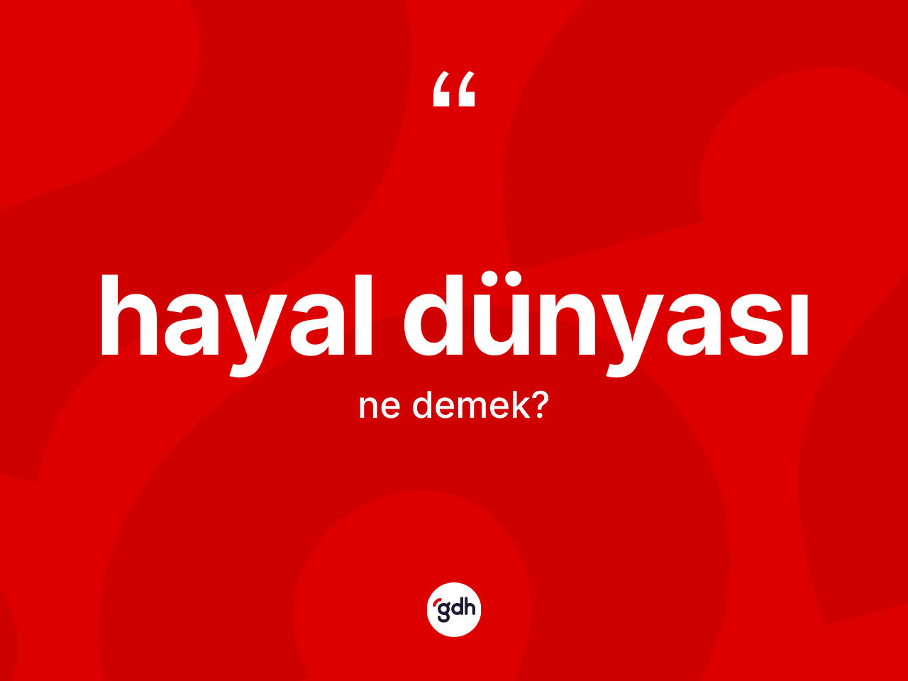 Hayal dünyası ne anlama gelir? Hayal dünyasının kısaca tanımı nedir?