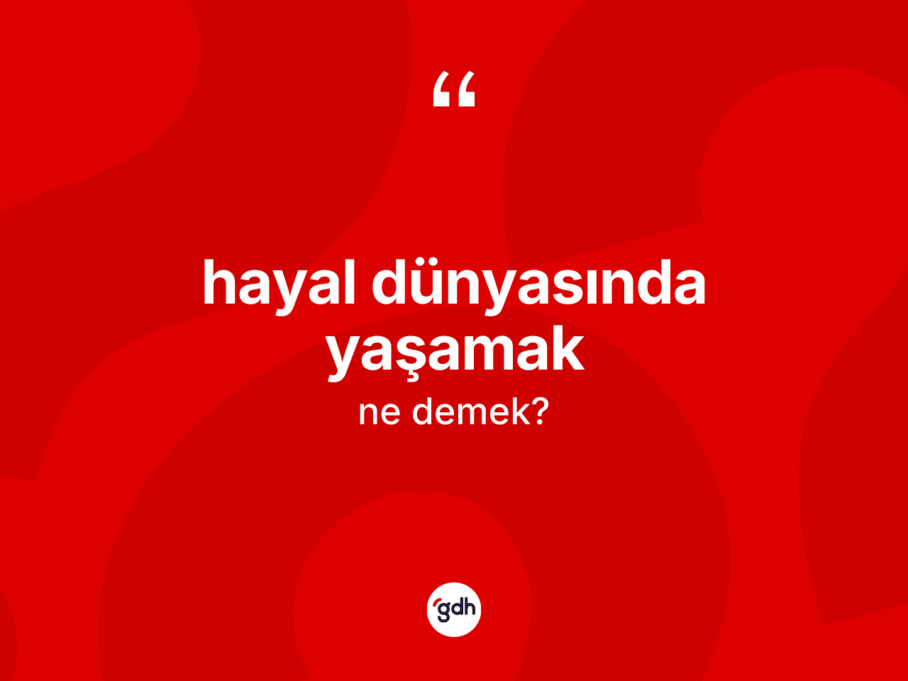 Hayal dünyasında yaşamak ifadesinin kısaca tanımı nedir? Hayal dünyasında yaşamak ifadesi nerede kullanılır?