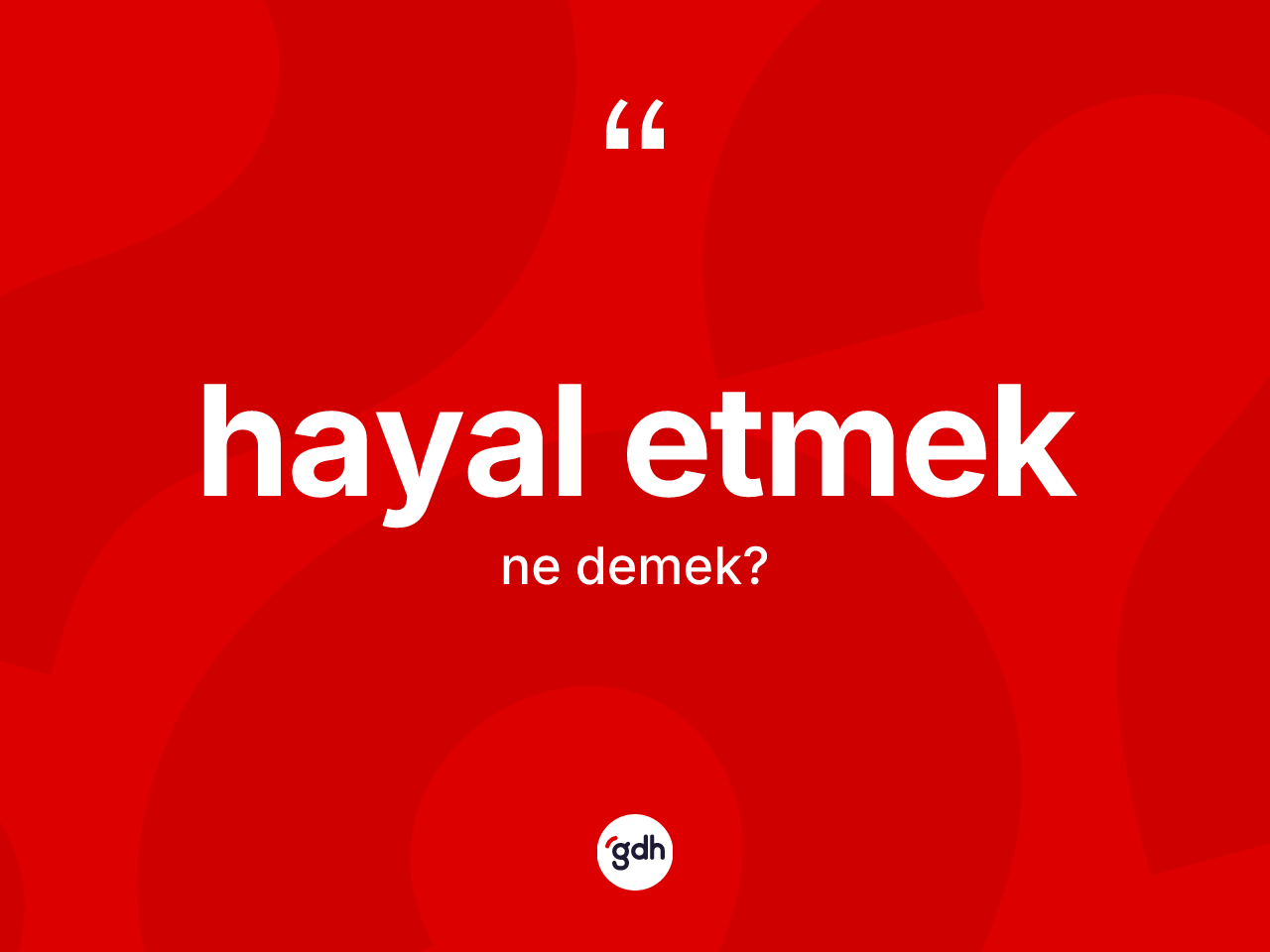 Hayal etmek ifadesinin sözlükteki anlamı nedir? Hayal etmek ifadesinin TDK tanımı nedir?