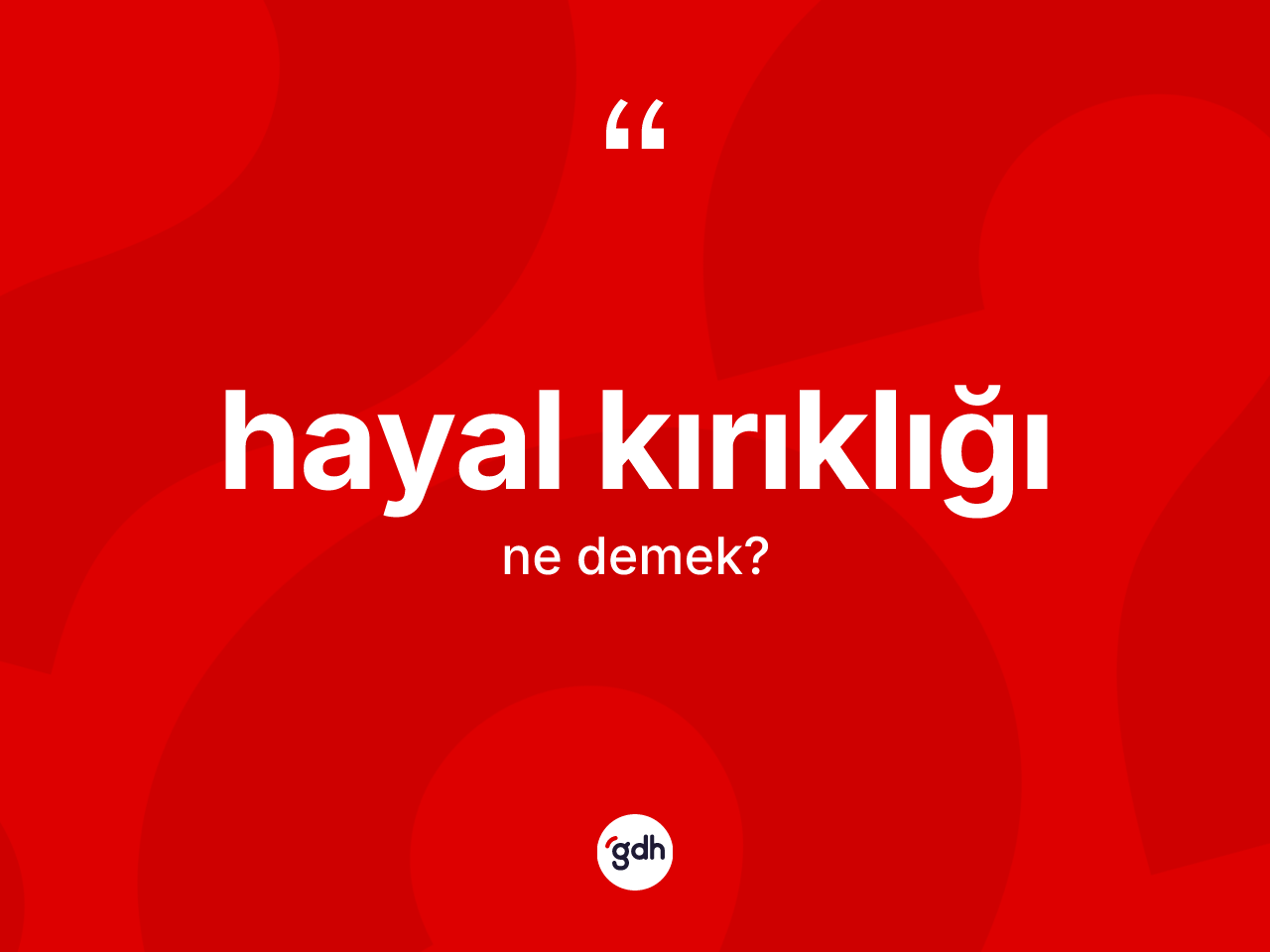 Hayal kırıklığı kelimesi nedir? Hayal kırıklığının kısaca tanımı nedir?