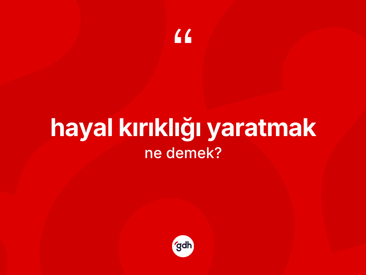 Hayal kırıklığı yaratmak ne demektir? Hayal kırıklığı yaratmak ifadesi hangi durumlarda kullanılır