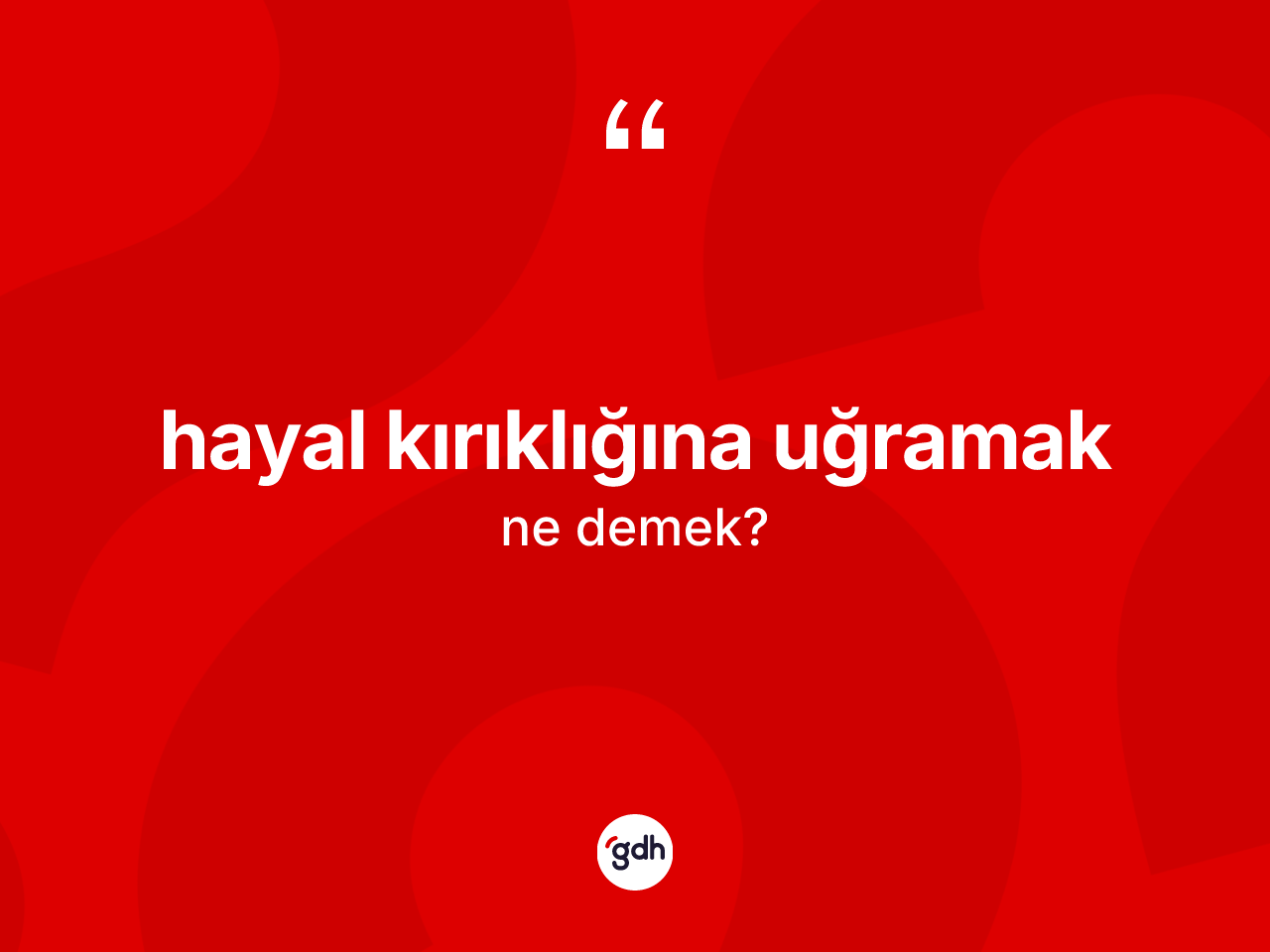 Hayal kırıklığına uğramak nedir? Hayal kırıklığına uğramak ifadesi nerede kullanılır?