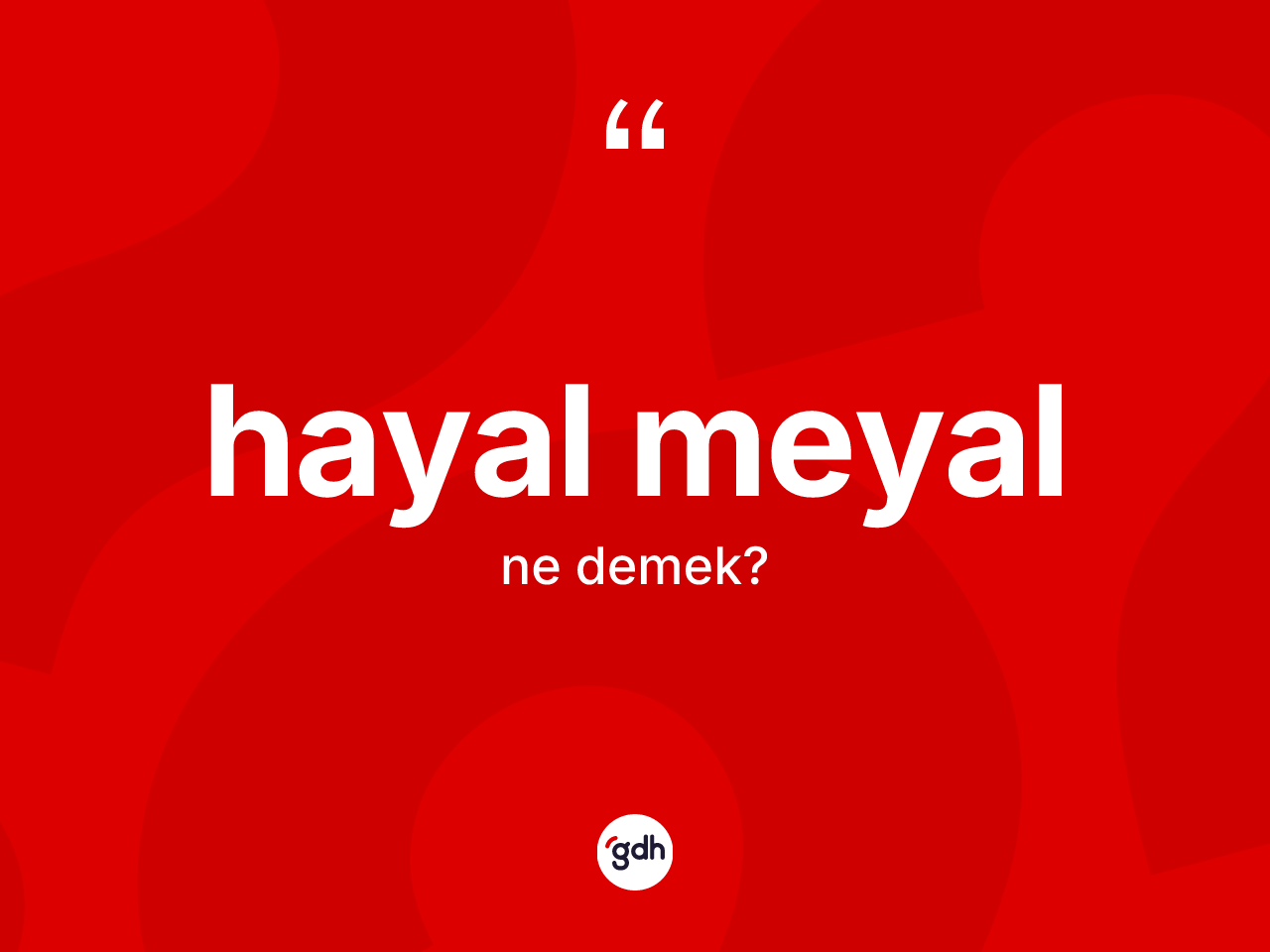 Hayal meyal nedir? Hayal meyalın TDK'ya göre anlamı nedir?