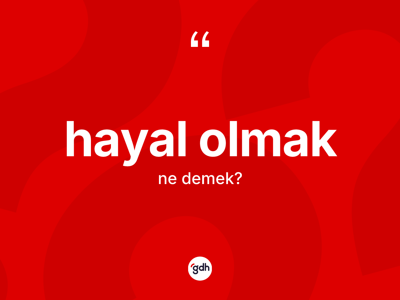 Hayal olmak sözü neyi anlatır? Hayal olmak sözü hangi durumlarda kullanılır?