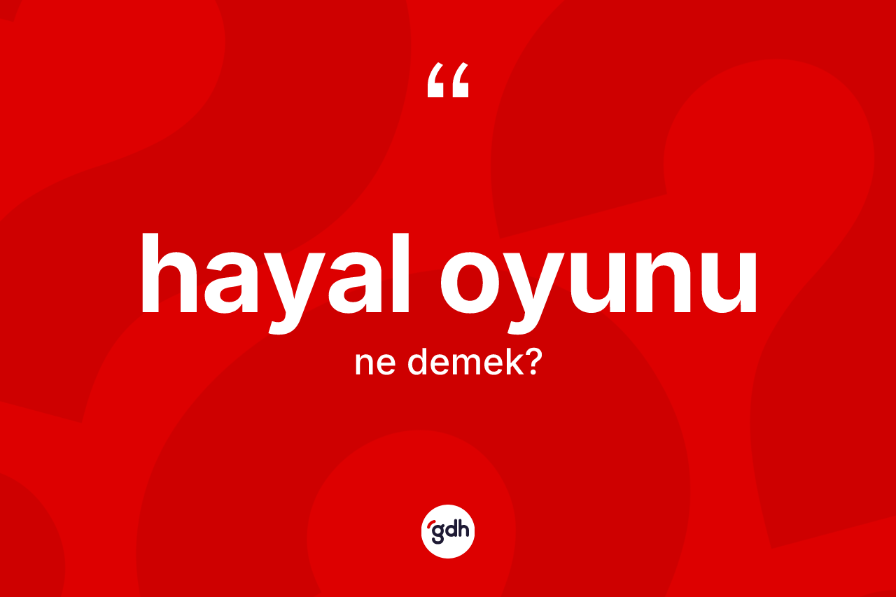 Hayal oyunu kelimesi nedir? Hayal oyununun TDK'ya göre anlamı nedir?