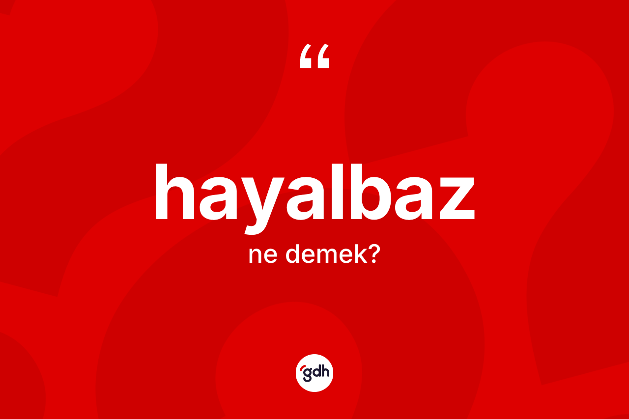 Hayalbaz kelimesi nedir?