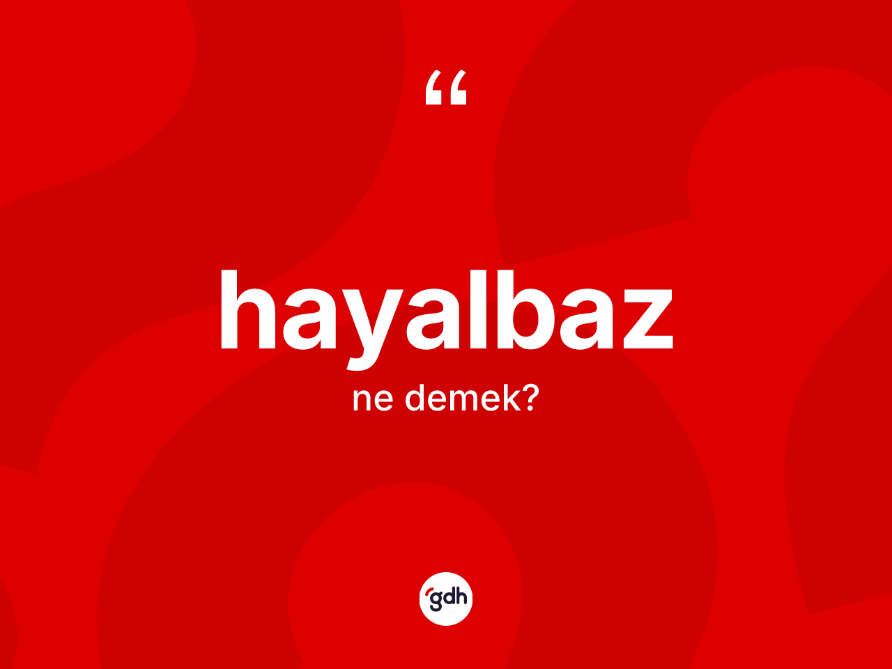 Hayalbaz kelimesi nedir? Hayalbazın TDK'ya göre anlamı nedir?