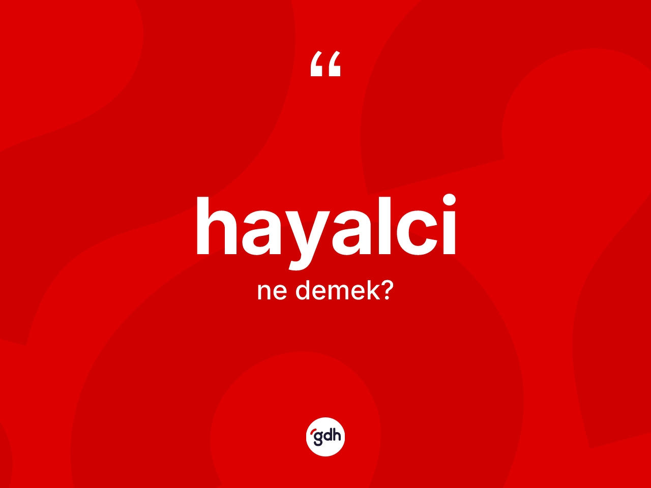 Hayalci kelimesinin sözlükteki tanımı nedir? Hayalcinin sözlükteki anlamı nedir?