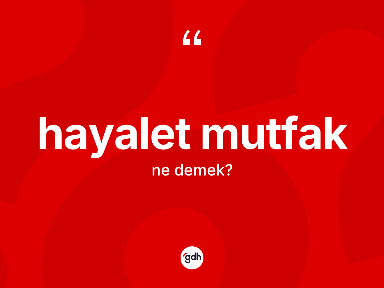 Hayalet mutfak kelimesinin sözlükteki tanımı nedir? Hayalet mutfağın TDK'ya göre anlamı nedir?