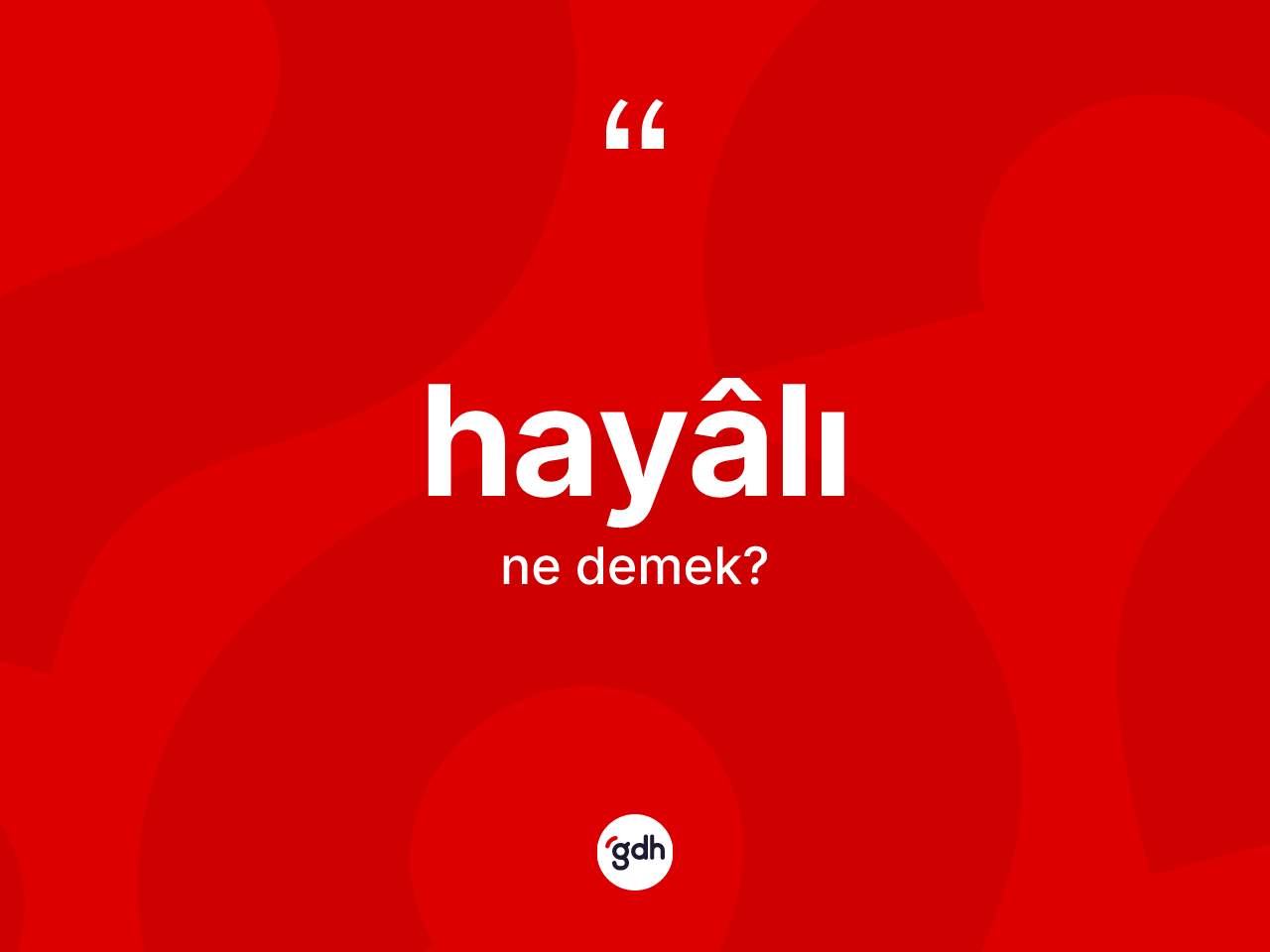 Hayâlı kelimesinin sözlükteki tanımı nedir? Hayâlının TDK'ya göre anlamı nedir?