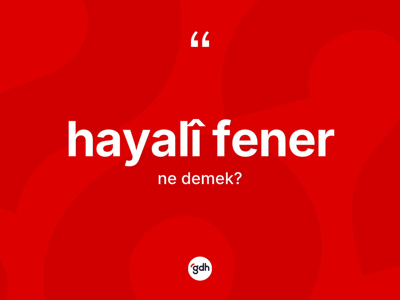 Hayalî fener kelimesinin sözlükteki tanımı nedir? Hayalî fenerin TDK'ya göre anlamı nedir?