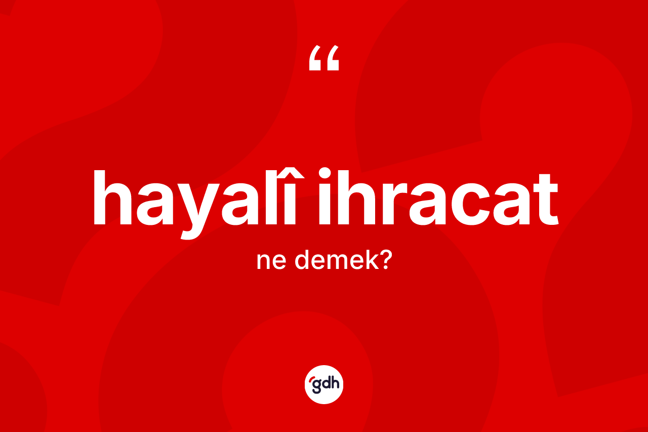 Hayalî ihracat kelimesi nedir?