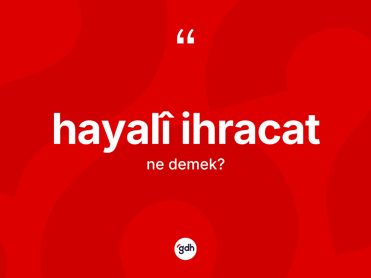 Hayalî ihracat kelimesi nedir? Hayalî ihracatın sözlükteki anlamı nedir?