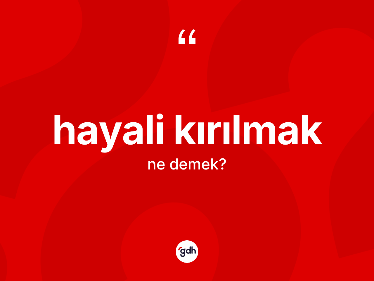 Hayali kırılmak ne anlama gelir? Hayali kırılmak ifadesinin TDK anlamı nedir?