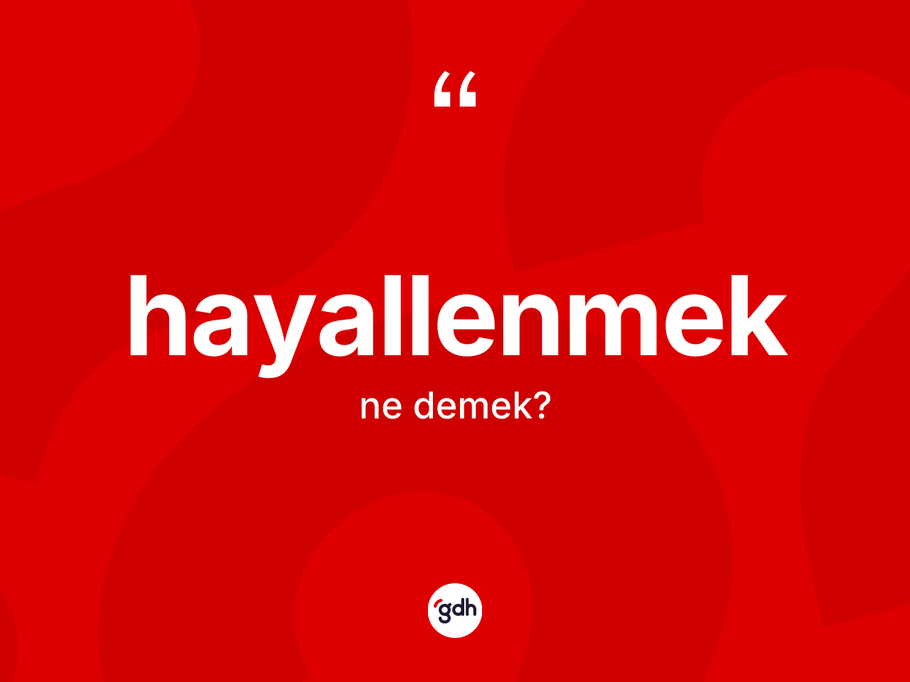 Hayallenmek kelimesinin anlamı nedir? Hayallenmeğin TDK'ya göre anlamı nedir?