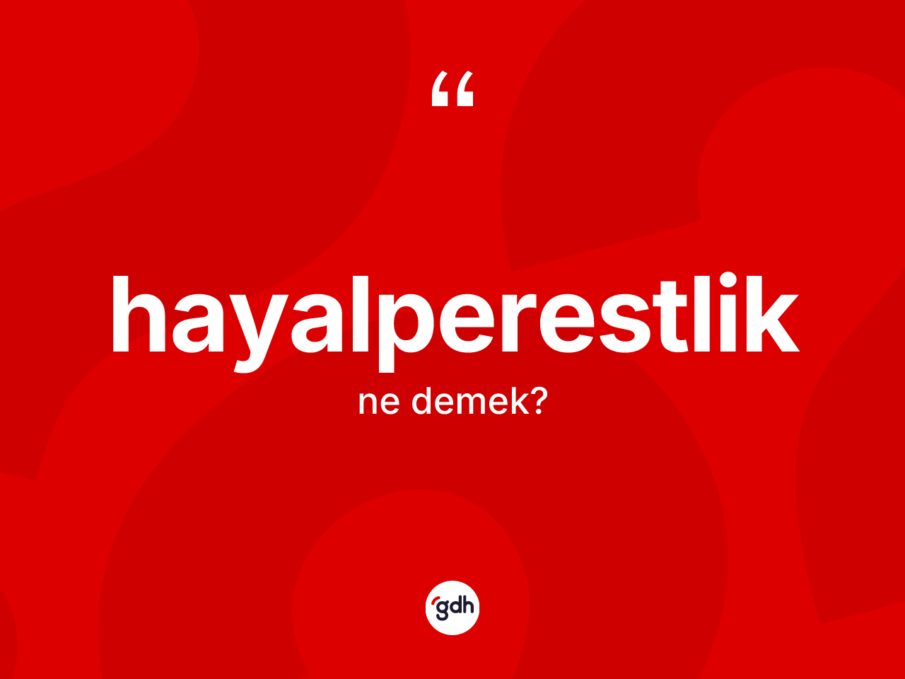 Hayalperestlik kelimesinin anlamı nedir? Hayalperestlik kelimesinin kaç farklı anlamı var?